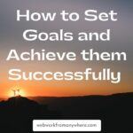 How to set goals and achieve them successfully - webworkfromanywhere com