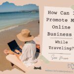 how can I promote my online business while traveling