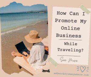 how can I promote my online business while traveling
