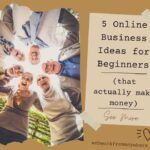 5 Online Business Ideas for Beginners that actually make money