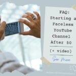 FAQ Starting a Faceless Youtube Channel After 50