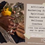 Affiliate Marketing for Spiritual Healers and Wellness Coaches